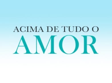 Acima de Tudo o Amor