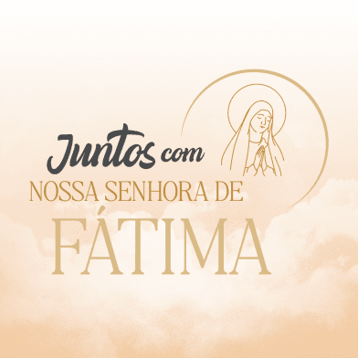 Juntos com Nossa Senhora de Fátima