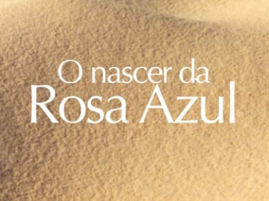 O Nascer da Rosa Azul