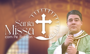 Santa Missa com Padre Robson Oliveira